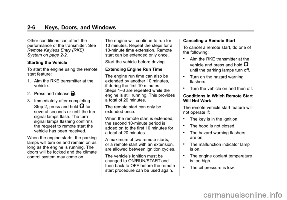CHEVROLET TRAX 2015 1.G Owners Guide Black plate (6,1)Chevrolet TRAX Owner Manual (GMNA-Localizing-U.S./Canada/Mexico-
7576294) - 2015 - CRC - 2/6/15
2-6 Keys, Doors, and Windows
Other conditions can affect the
performance of the transmi CHEVROLET TRAX 2015 1.G Owners Guide Black plate (6,1)Chevrolet TRAX Owner Manual (GMNA-Localizing-U.S./Canada/Mexico-
7576294) - 2015 - CRC - 2/6/15
2-6 Keys, Doors, and Windows
Other conditions can affect the
performance of the transmi
