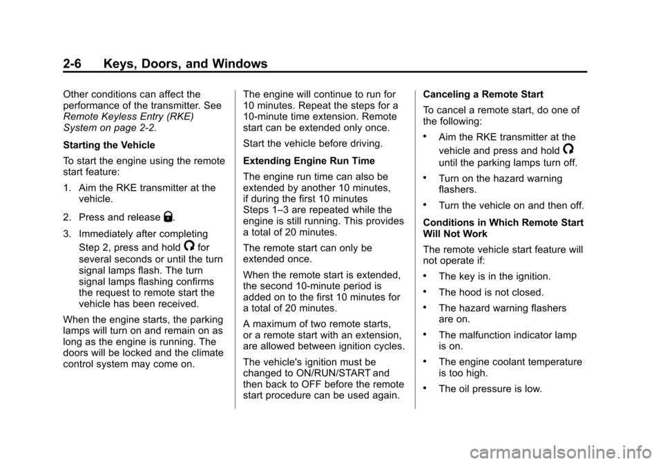 CHEVROLET TRAX 2015 1.G Owners Manual Black plate (6,1)Chevrolet TRAX Owner Manual (GMNA-Localizing-U.S./Canada/Mexico-
7576294) - 2015 - CRC - 2/6/15
2-6 Keys, Doors, and Windows
Other conditions can affect the
performance of the transmi