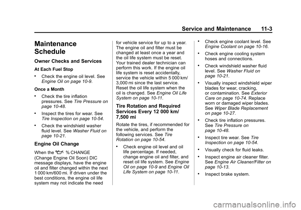 CHEVROLET TRAX 2015 1.G Owners Manual Black plate (3,1)Chevrolet TRAX Owner Manual (GMNA-Localizing-U.S./Canada/Mexico-
7576294) - 2015 - CRC - 2/6/15
Service and Maintenance 11-3
Maintenance
Schedule
Owner Checks and Services
At Each Fue