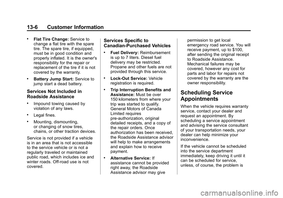 CHEVROLET TRAX 2015 1.G Owners Manual Black plate (6,1)Chevrolet TRAX Owner Manual (GMNA-Localizing-U.S./Canada/Mexico-
7576294) - 2015 - CRC - 2/6/15
13-6 Customer Information
.Flat Tire Change:Service to
change a flat tire with the spar