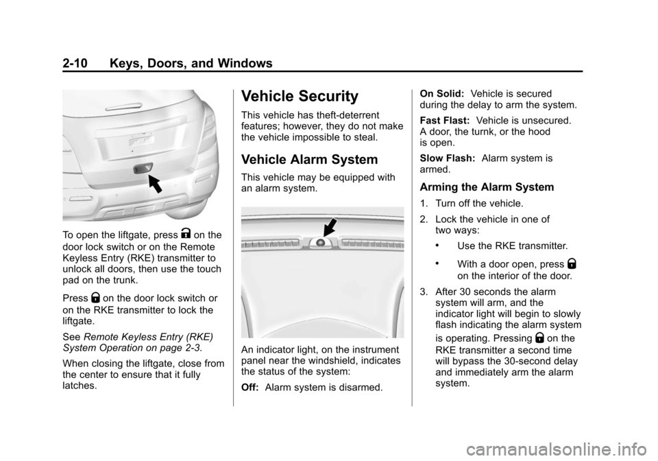 CHEVROLET TRAX 2015 1.G Owners Guide Black plate (10,1)Chevrolet TRAX Owner Manual (GMNA-Localizing-U.S./Canada/Mexico-
7576294) - 2015 - CRC - 2/6/15
2-10 Keys, Doors, and Windows
To open the liftgate, pressKon the
door lock switch or o CHEVROLET TRAX 2015 1.G Owners Guide Black plate (10,1)Chevrolet TRAX Owner Manual (GMNA-Localizing-U.S./Canada/Mexico-
7576294) - 2015 - CRC - 2/6/15
2-10 Keys, Doors, and Windows
To open the liftgate, pressKon the
door lock switch or o