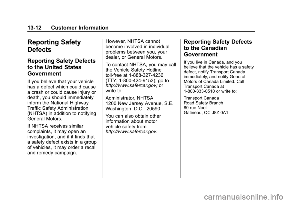 CHEVROLET TRAX 2015 1.G Owners Manual Black plate (12,1)Chevrolet TRAX Owner Manual (GMNA-Localizing-U.S./Canada/Mexico-
7576294) - 2015 - CRC - 2/6/15
13-12 Customer Information
Reporting Safety
Defects
Reporting Safety Defects
to the Un CHEVROLET TRAX 2015 1.G Owners Manual Black plate (12,1)Chevrolet TRAX Owner Manual (GMNA-Localizing-U.S./Canada/Mexico-
7576294) - 2015 - CRC - 2/6/15
13-12 Customer Information
Reporting Safety
Defects
Reporting Safety Defects
to the Un