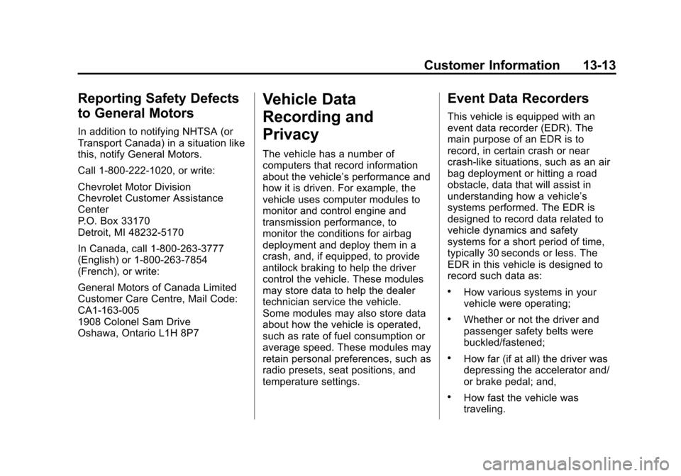 CHEVROLET TRAX 2015 1.G Owners Manual Black plate (13,1)Chevrolet TRAX Owner Manual (GMNA-Localizing-U.S./Canada/Mexico-
7576294) - 2015 - CRC - 2/6/15
Customer Information 13-13
Reporting Safety Defects
to General Motors
In addition to n CHEVROLET TRAX 2015 1.G Owners Manual Black plate (13,1)Chevrolet TRAX Owner Manual (GMNA-Localizing-U.S./Canada/Mexico-
7576294) - 2015 - CRC - 2/6/15
Customer Information 13-13
Reporting Safety Defects
to General Motors
In addition to n