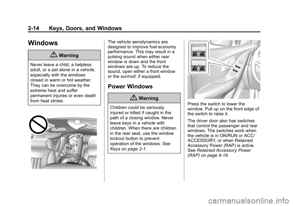 CHEVROLET TRAX 2015 1.G Owners Manual Black plate (14,1)Chevrolet TRAX Owner Manual (GMNA-Localizing-U.S./Canada/Mexico-
7576294) - 2015 - CRC - 2/6/15
2-14 Keys, Doors, and Windows
Windows
{Warning
Never leave a child, a helpless
adult, 