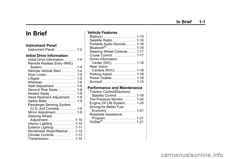 CHEVROLET TRAX 2015 1.G Owners Manual Black plate (1,1)Chevrolet TRAX Owner Manual (GMNA-Localizing-U.S./Canada/Mexico-
7576294) - 2015 - CRC - 2/6/15
In Brief 1-1
In Brief
Instrument Panel
Instrument Panel . . . . . . . . . . . . . . 1-2