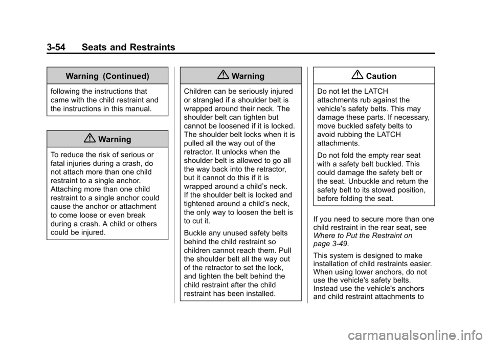 CHEVROLET TRAX 2015 1.G Owners Manual Black plate (54,1)Chevrolet TRAX Owner Manual (GMNA-Localizing-U.S./Canada/Mexico-
7576294) - 2015 - CRC - 2/6/15
3-54 Seats and Restraints
Warning (Continued)
following the instructions that
came wit