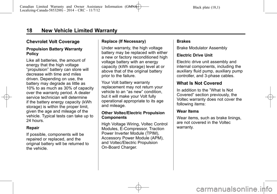 CHEVROLET TRAX 2015 1.G Warranty Guide Black plate (18,1)Canadian Limited Warranty and Owner Assistance Information (GMNA-
Localizing-Canada-5853288) - 2014 - CRC - 11/7/12
18 New Vehicle Limited Warranty
Chevrolet Volt Coverage
Propulsion