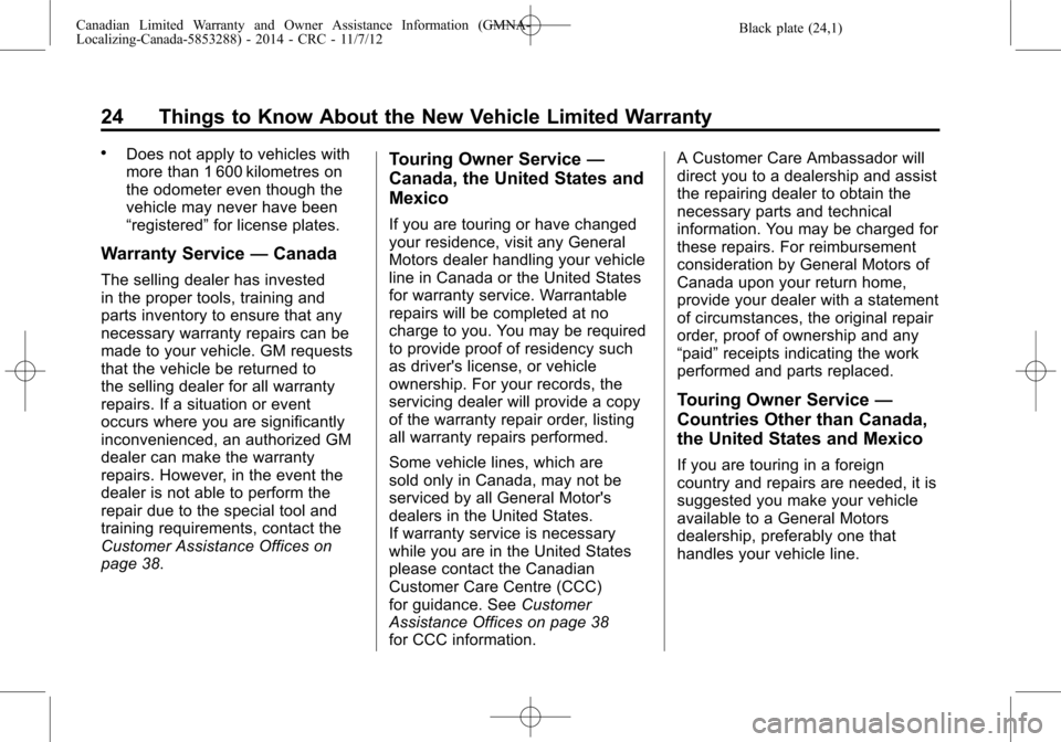 CHEVROLET TRAX 2015 1.G Warranty Guide Black plate (24,1)Canadian Limited Warranty and Owner Assistance Information (GMNA-
Localizing-Canada-5853288) - 2014 - CRC - 11/7/12
24 Things to Know About the New Vehicle Limited Warranty
.Does not CHEVROLET TRAX 2015 1.G Warranty Guide Black plate (24,1)Canadian Limited Warranty and Owner Assistance Information (GMNA-
Localizing-Canada-5853288) - 2014 - CRC - 11/7/12
24 Things to Know About the New Vehicle Limited Warranty
.Does not
