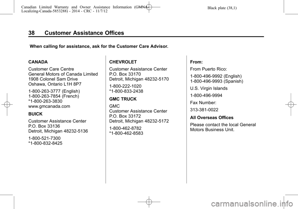 CHEVROLET TRAX 2015 1.G Warranty Guide Black plate (38,1)Canadian Limited Warranty and Owner Assistance Information (GMNA-
Localizing-Canada-5853288) - 2014 - CRC - 11/7/12
38 Customer Assistance Offices
When calling for assistance, ask fo