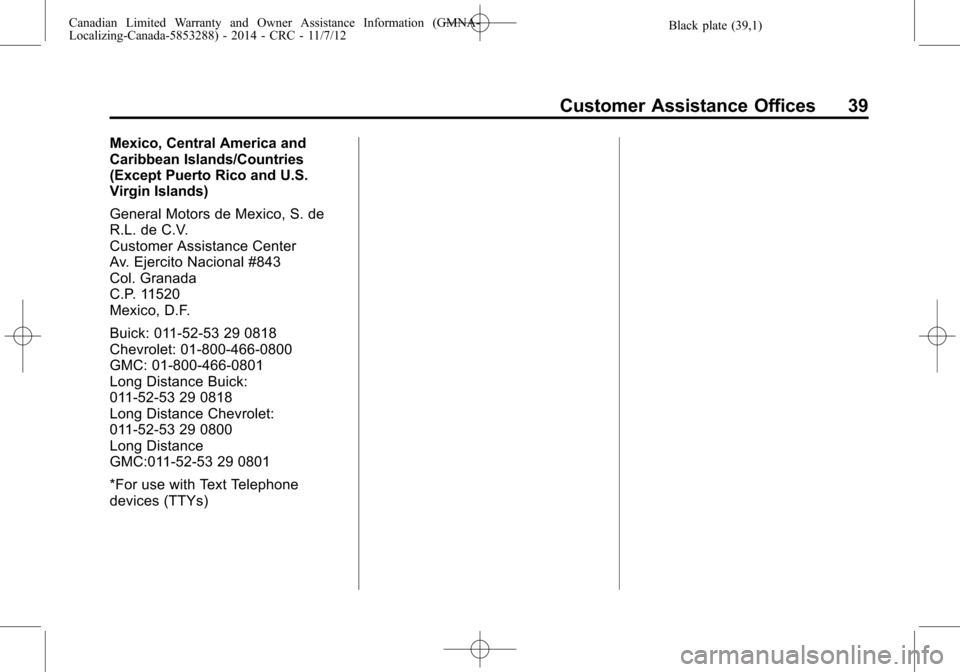 CHEVROLET TRAX 2015 1.G Warranty Guide Black plate (39,1)Canadian Limited Warranty and Owner Assistance Information (GMNA-
Localizing-Canada-5853288) - 2014 - CRC - 11/7/12
Customer Assistance Offices 39
Mexico, Central America and
Caribbe