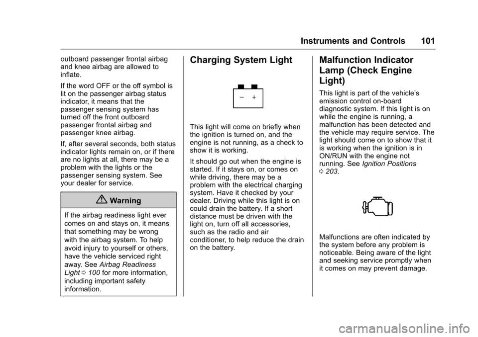 CHEVROLET TRAX 2016 1.G Owners Manual Chevrolet TRAX Owner Manual (GMNA-Localizing-U.S./Canada/Mexico-
9159371) - 2016 - crc - 5/21/15
Instruments and Controls 101
outboard passenger frontal airbag
and knee airbag are allowed to
inflate.
