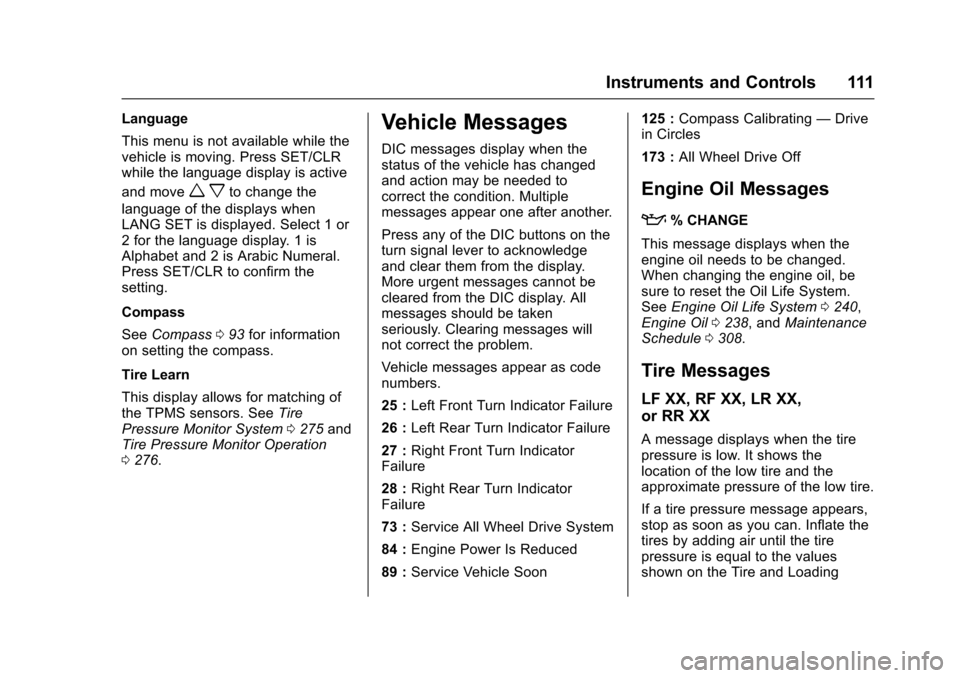 CHEVROLET TRAX 2016 1.G Owners Manual Chevrolet TRAX Owner Manual (GMNA-Localizing-U.S./Canada/Mexico-
9159371) - 2016 - crc - 5/21/15
Instruments and Controls 111
Language
This menu is not available while the
vehicle is moving. Press SET