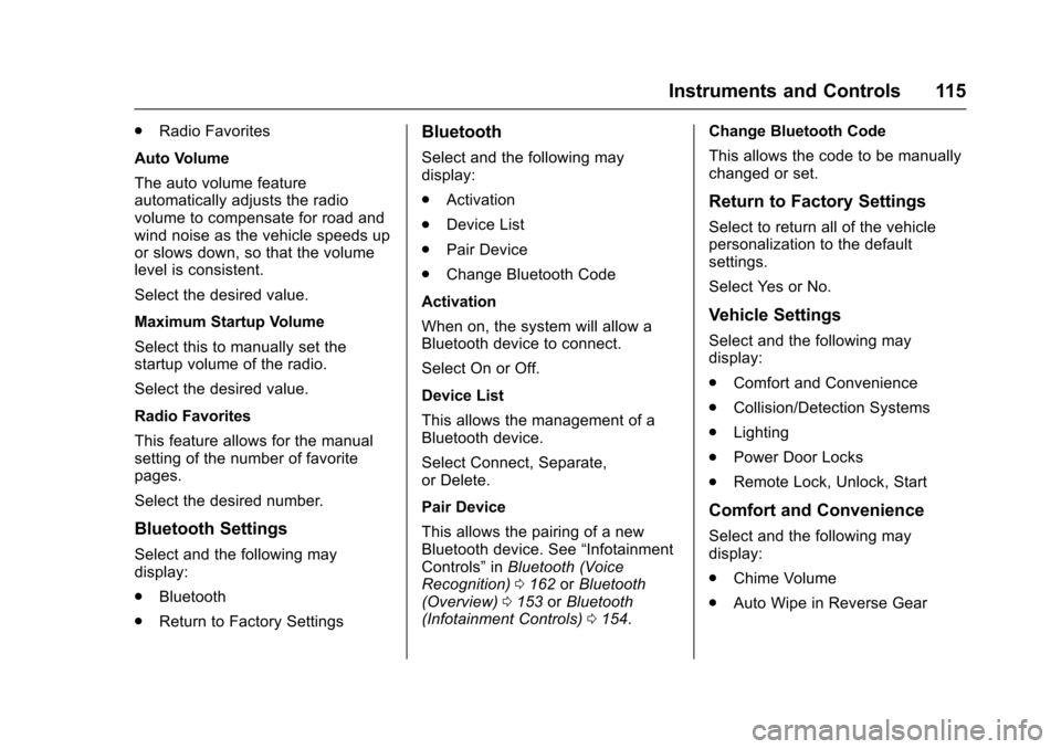 CHEVROLET TRAX 2016 1.G Owners Manual Chevrolet TRAX Owner Manual (GMNA-Localizing-U.S./Canada/Mexico-
9159371) - 2016 - crc - 5/21/15
Instruments and Controls 115
.Radio Favorites
Auto Volume
The auto volume feature
automatically adjusts