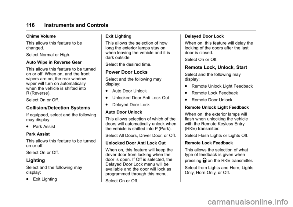 CHEVROLET TRAX 2016 1.G Owners Manual Chevrolet TRAX Owner Manual (GMNA-Localizing-U.S./Canada/Mexico-
9159371) - 2016 - crc - 5/21/15
116 Instruments and Controls
Chime Volume
This allows this feature to be
changed.
Select Normal or High CHEVROLET TRAX 2016 1.G Owners Manual Chevrolet TRAX Owner Manual (GMNA-Localizing-U.S./Canada/Mexico-
9159371) - 2016 - crc - 5/21/15
116 Instruments and Controls
Chime Volume
This allows this feature to be
changed.
Select Normal or High