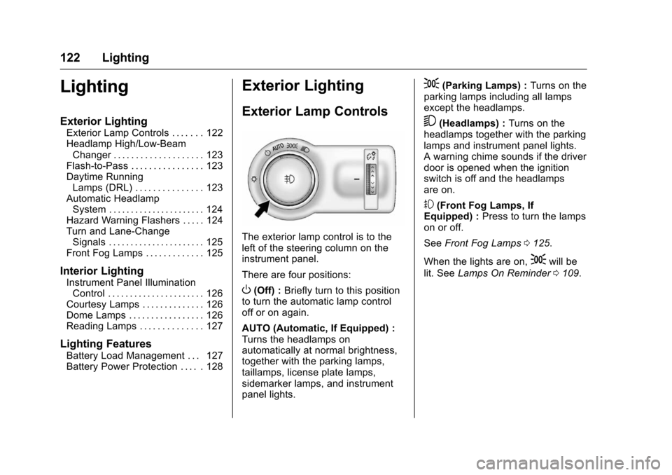CHEVROLET TRAX 2016 1.G Owners Manual Chevrolet TRAX Owner Manual (GMNA-Localizing-U.S./Canada/Mexico-
9159371) - 2016 - crc - 5/21/15
122 Lighting
Lighting
Exterior Lighting
Exterior Lamp Controls . . . . . . . 122
Headlamp High/Low-Beam