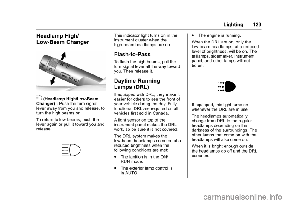 CHEVROLET TRAX 2016 1.G Owners Manual Chevrolet TRAX Owner Manual (GMNA-Localizing-U.S./Canada/Mexico-
9159371) - 2016 - crc - 5/21/15
Lighting 123
Headlamp High/
Low-Beam Changer
3(Headlamp High/Low-Beam
Changer) : Push the turn signal
l