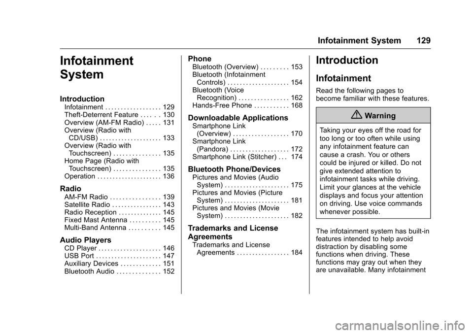 CHEVROLET TRAX 2016 1.G Owners Manual Chevrolet TRAX Owner Manual (GMNA-Localizing-U.S./Canada/Mexico-
9159371) - 2016 - crc - 5/21/15
Infotainment System 129
Infotainment
System
Introduction
Infotainment . . . . . . . . . . . . . . . . .