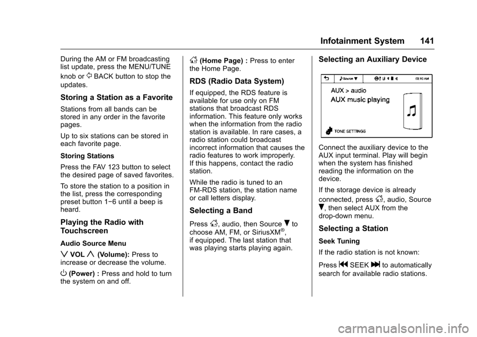 CHEVROLET TRAX 2016 1.G Owners Manual Chevrolet TRAX Owner Manual (GMNA-Localizing-U.S./Canada/Mexico-
9159371) - 2016 - crc - 5/21/15
Infotainment System 141
During the AM or FM broadcasting
list update, press the MENU/TUNE
knob or
/BACK