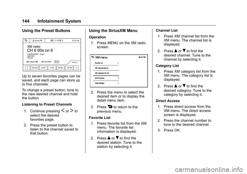 CHEVROLET TRAX 2016 1.G Owners Manual Chevrolet TRAX Owner Manual (GMNA-Localizing-U.S./Canada/Mexico-
9159371) - 2016 - crc - 5/21/15
144 Infotainment System
Using the Preset Buttons
Up to seven favorites pages can be
saved, and each pag