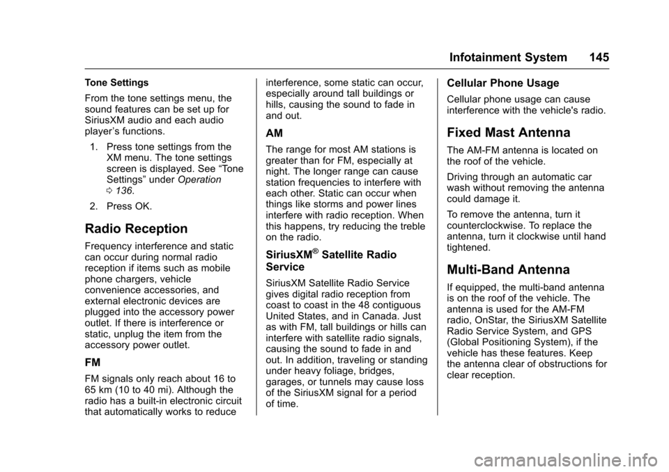 CHEVROLET TRAX 2016 1.G Owners Manual Chevrolet TRAX Owner Manual (GMNA-Localizing-U.S./Canada/Mexico-
9159371) - 2016 - crc - 5/21/15
Infotainment System 145
Tone Settings
From the tone settings menu, the
sound features can be set up for
