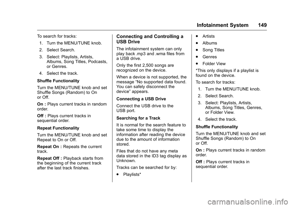 CHEVROLET TRAX 2016 1.G Owners Manual Chevrolet TRAX Owner Manual (GMNA-Localizing-U.S./Canada/Mexico-
9159371) - 2016 - crc - 5/21/15
Infotainment System 149
To search for tracks:1. Turn the MENU/TUNE knob.
2. Select Search.
3. Select: P