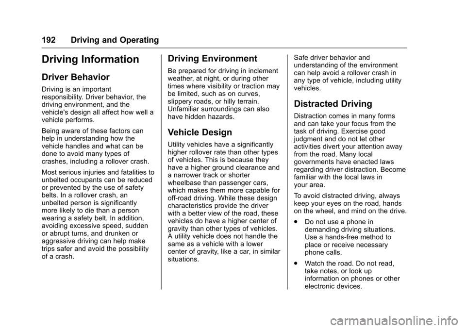 CHEVROLET TRAX 2016 1.G Owners Manual Chevrolet TRAX Owner Manual (GMNA-Localizing-U.S./Canada/Mexico-
9159371) - 2016 - crc - 5/21/15
192 Driving and Operating
Driving Information
Driver Behavior
Driving is an important
responsibility. D CHEVROLET TRAX 2016 1.G Owners Manual Chevrolet TRAX Owner Manual (GMNA-Localizing-U.S./Canada/Mexico-
9159371) - 2016 - crc - 5/21/15
192 Driving and Operating
Driving Information
Driver Behavior
Driving is an important
responsibility. D