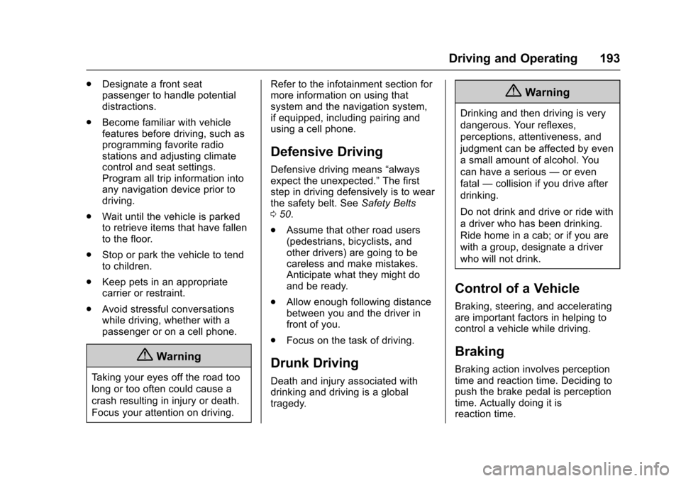 CHEVROLET TRAX 2016 1.G Owners Guide Chevrolet TRAX Owner Manual (GMNA-Localizing-U.S./Canada/Mexico-
9159371) - 2016 - crc - 5/21/15
Driving and Operating 193
.Designate a front seat
passenger to handle potential
distractions.
. Become 