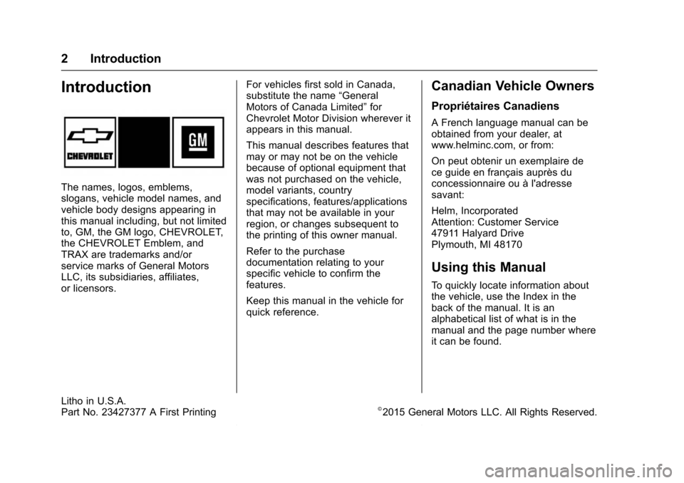 CHEVROLET TRAX 2016 1.G Owners Manual Chevrolet TRAX Owner Manual (GMNA-Localizing-U.S./Canada/Mexico-
9159371) - 2016 - crc - 5/21/15
2 Introduction
Introduction
The names, logos, emblems,
slogans, vehicle model names, and
vehicle body d