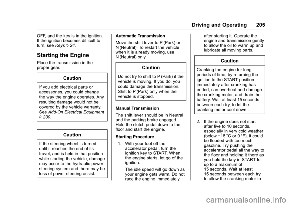 CHEVROLET TRAX 2016 1.G Owners Manual Chevrolet TRAX Owner Manual (GMNA-Localizing-U.S./Canada/Mexico-
9159371) - 2016 - crc - 5/21/15
Driving and Operating 205
OFF, and the key is in the ignition.
If the ignition becomes difficult to
tur