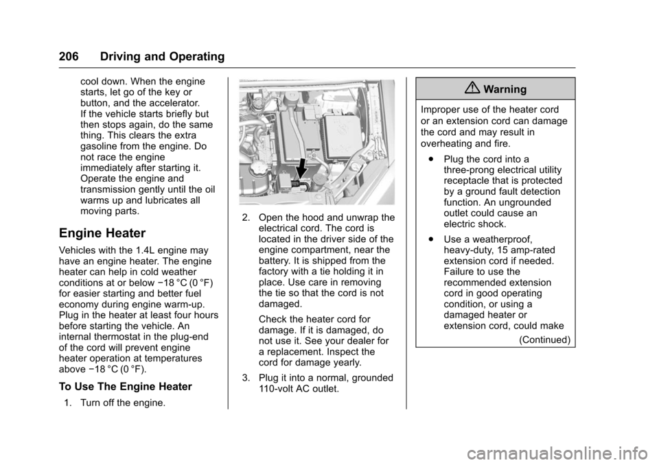 CHEVROLET TRAX 2016 1.G Owners Manual Chevrolet TRAX Owner Manual (GMNA-Localizing-U.S./Canada/Mexico-
9159371) - 2016 - crc - 5/21/15
206 Driving and Operating
cool down. When the engine
starts, let go of the key or
button, and the accel