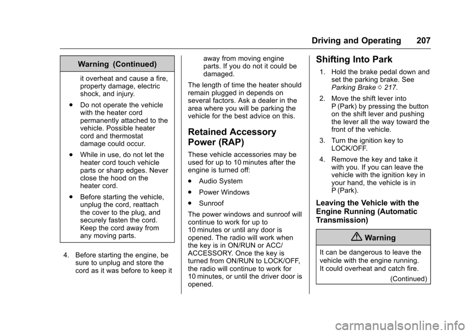 CHEVROLET TRAX 2016 1.G Owners Manual Chevrolet TRAX Owner Manual (GMNA-Localizing-U.S./Canada/Mexico-
9159371) - 2016 - crc - 5/21/15
Driving and Operating 207
Warning (Continued)
it overheat and cause a fire,
property damage, electric
s