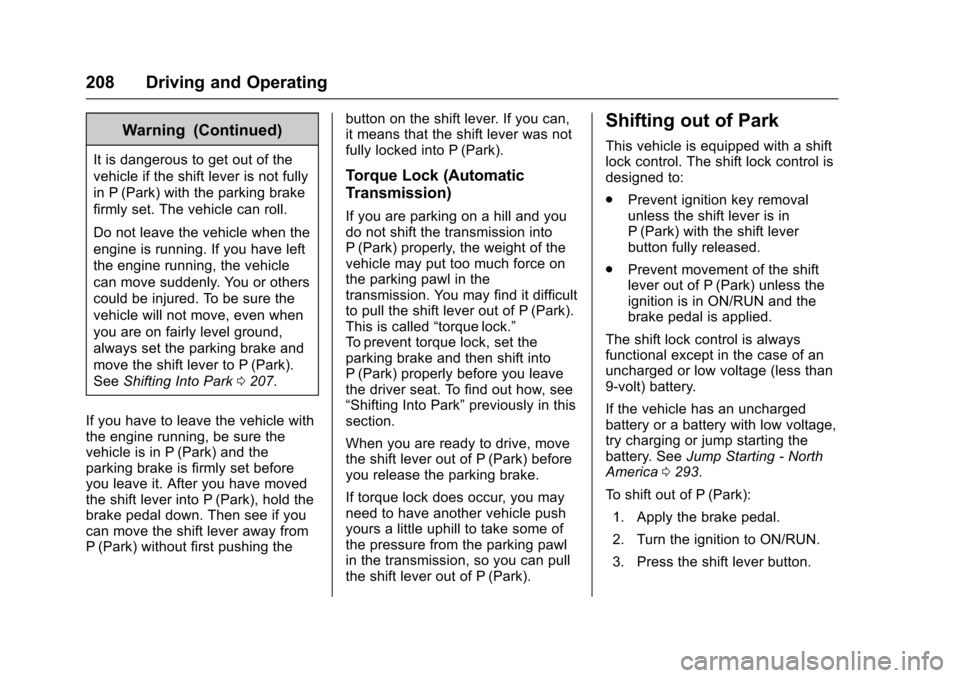 CHEVROLET TRAX 2016 1.G Owners Manual Chevrolet TRAX Owner Manual (GMNA-Localizing-U.S./Canada/Mexico-
9159371) - 2016 - crc - 5/21/15
208 Driving and Operating
Warning (Continued)
It is dangerous to get out of the
vehicle if the shift le CHEVROLET TRAX 2016 1.G Owners Manual Chevrolet TRAX Owner Manual (GMNA-Localizing-U.S./Canada/Mexico-
9159371) - 2016 - crc - 5/21/15
208 Driving and Operating
Warning (Continued)
It is dangerous to get out of the
vehicle if the shift le