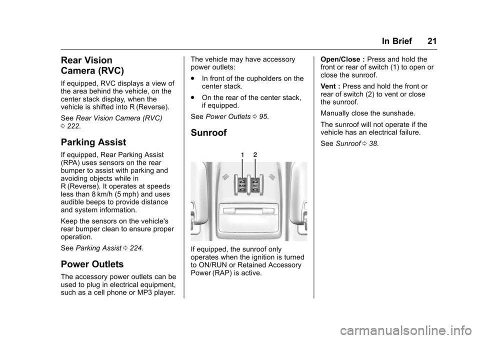 CHEVROLET TRAX 2016 1.G Owners Manual Chevrolet TRAX Owner Manual (GMNA-Localizing-U.S./Canada/Mexico-
9159371) - 2016 - crc - 5/21/15
In Brief 21
Rear Vision
Camera (RVC)
If equipped, RVC displays a view of
the area behind the vehicle, o