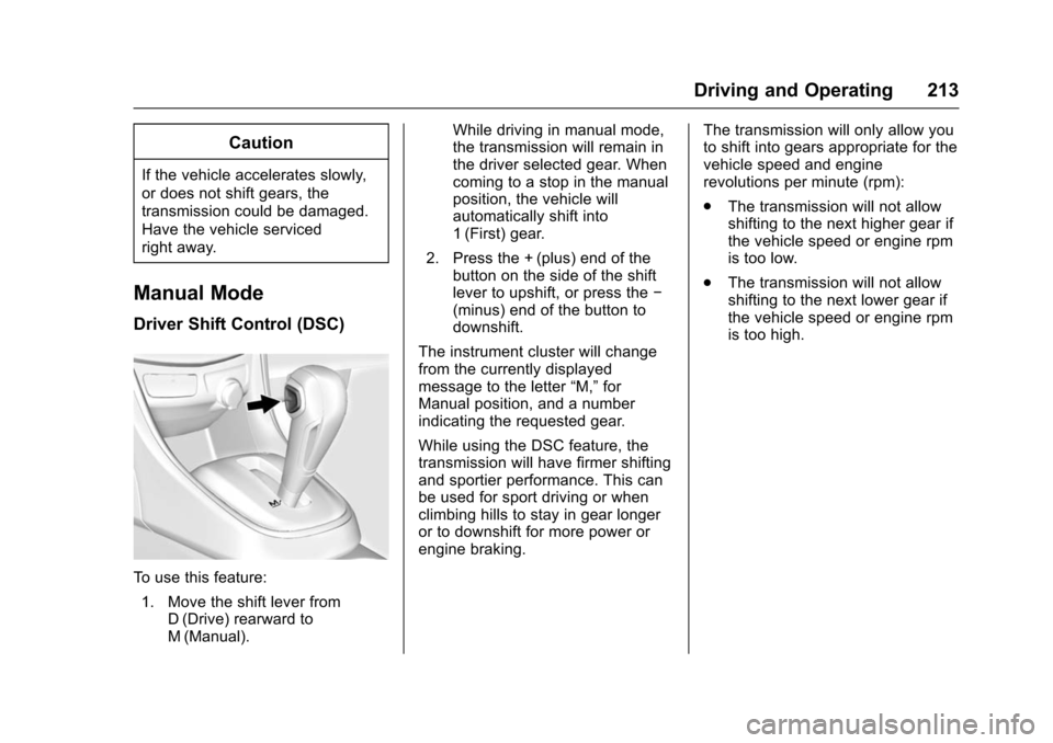 CHEVROLET TRAX 2016 1.G Owners Manual Chevrolet TRAX Owner Manual (GMNA-Localizing-U.S./Canada/Mexico-
9159371) - 2016 - crc - 5/21/15
Driving and Operating 213
Caution
If the vehicle accelerates slowly,
or does not shift gears, the
trans CHEVROLET TRAX 2016 1.G Owners Manual Chevrolet TRAX Owner Manual (GMNA-Localizing-U.S./Canada/Mexico-
9159371) - 2016 - crc - 5/21/15
Driving and Operating 213
Caution
If the vehicle accelerates slowly,
or does not shift gears, the
trans