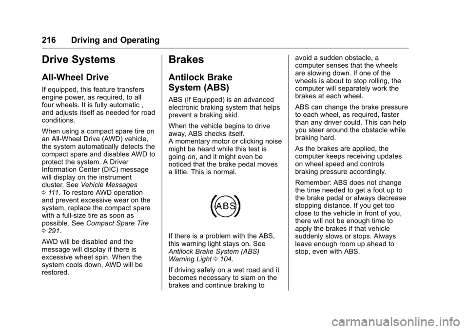 CHEVROLET TRAX 2016 1.G Owners Manual Chevrolet TRAX Owner Manual (GMNA-Localizing-U.S./Canada/Mexico-
9159371) - 2016 - crc - 5/21/15
216 Driving and Operating
Drive Systems
All-Wheel Drive
If equipped, this feature transfers
engine powe