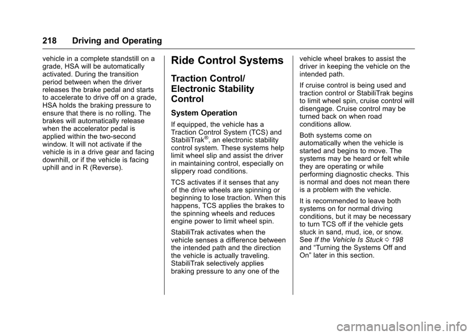 CHEVROLET TRAX 2016 1.G Owners Manual Chevrolet TRAX Owner Manual (GMNA-Localizing-U.S./Canada/Mexico-
9159371) - 2016 - crc - 5/21/15
218 Driving and Operating
vehicle in a complete standstill on a
grade, HSA will be automatically
activa