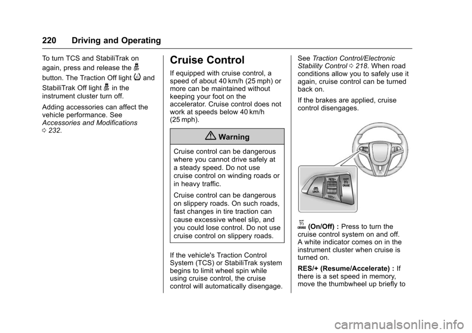CHEVROLET TRAX 2016 1.G Owners Manual Chevrolet TRAX Owner Manual (GMNA-Localizing-U.S./Canada/Mexico-
9159371) - 2016 - crc - 5/21/15
220 Driving and Operating
To turn TCS and StabiliTrak on
again, press and release the
g
button. The Tra CHEVROLET TRAX 2016 1.G Owners Manual Chevrolet TRAX Owner Manual (GMNA-Localizing-U.S./Canada/Mexico-
9159371) - 2016 - crc - 5/21/15
220 Driving and Operating
To turn TCS and StabiliTrak on
again, press and release the
g
button. The Tra