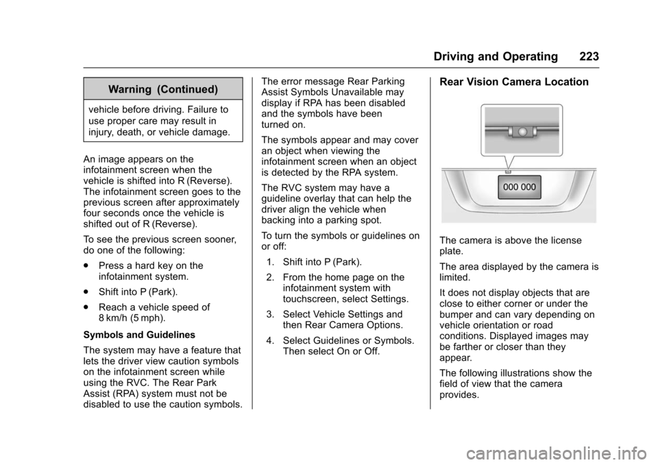 CHEVROLET TRAX 2016 1.G Owners Manual Chevrolet TRAX Owner Manual (GMNA-Localizing-U.S./Canada/Mexico-
9159371) - 2016 - crc - 5/21/15
Driving and Operating 223
Warning (Continued)
vehicle before driving. Failure to
use proper care may re CHEVROLET TRAX 2016 1.G Owners Manual Chevrolet TRAX Owner Manual (GMNA-Localizing-U.S./Canada/Mexico-
9159371) - 2016 - crc - 5/21/15
Driving and Operating 223
Warning (Continued)
vehicle before driving. Failure to
use proper care may re