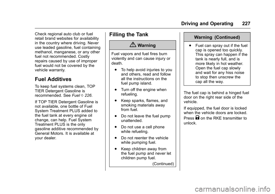 CHEVROLET TRAX 2016 1.G Owners Manual Chevrolet TRAX Owner Manual (GMNA-Localizing-U.S./Canada/Mexico-
9159371) - 2016 - crc - 5/21/15
Driving and Operating 227
Check regional auto club or fuel
retail brand websites for availability
in th