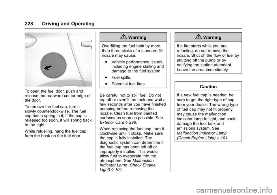 CHEVROLET TRAX 2016 1.G Owners Manual Chevrolet TRAX Owner Manual (GMNA-Localizing-U.S./Canada/Mexico-
9159371) - 2016 - crc - 5/21/15
228 Driving and Operating
To open the fuel door, push and
release the rearward center edge of
the door.