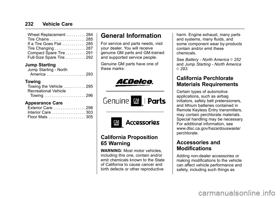 CHEVROLET TRAX 2016 1.G Owners Manual Chevrolet TRAX Owner Manual (GMNA-Localizing-U.S./Canada/Mexico-
9159371) - 2016 - crc - 5/21/15
232 Vehicle Care
Wheel Replacement . . . . . . . . . . 284
Tire Chains . . . . . . . . . . . . . . . . 
