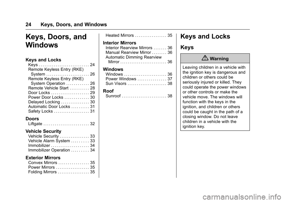 CHEVROLET TRAX 2016 1.G Owners Manual Chevrolet TRAX Owner Manual (GMNA-Localizing-U.S./Canada/Mexico-
9159371) - 2016 - crc - 5/21/15
24 Keys, Doors, and Windows
Keys, Doors, and
Windows
Keys and Locks
Keys . . . . . . . . . . . . . . . 