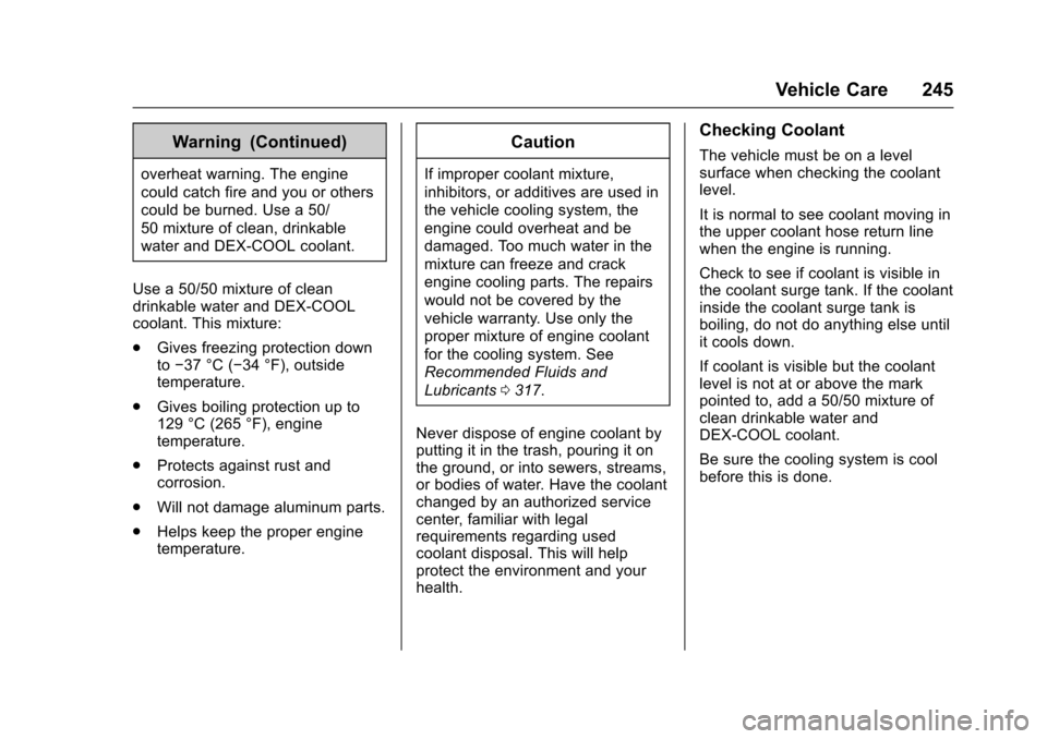 CHEVROLET TRAX 2016 1.G Owners Manual Chevrolet TRAX Owner Manual (GMNA-Localizing-U.S./Canada/Mexico-
9159371) - 2016 - crc - 5/21/15
Vehicle Care 245
Warning (Continued)
overheat warning. The engine
could catch fire and you or others
co CHEVROLET TRAX 2016 1.G Owners Manual Chevrolet TRAX Owner Manual (GMNA-Localizing-U.S./Canada/Mexico-
9159371) - 2016 - crc - 5/21/15
Vehicle Care 245
Warning (Continued)
overheat warning. The engine
could catch fire and you or others
co