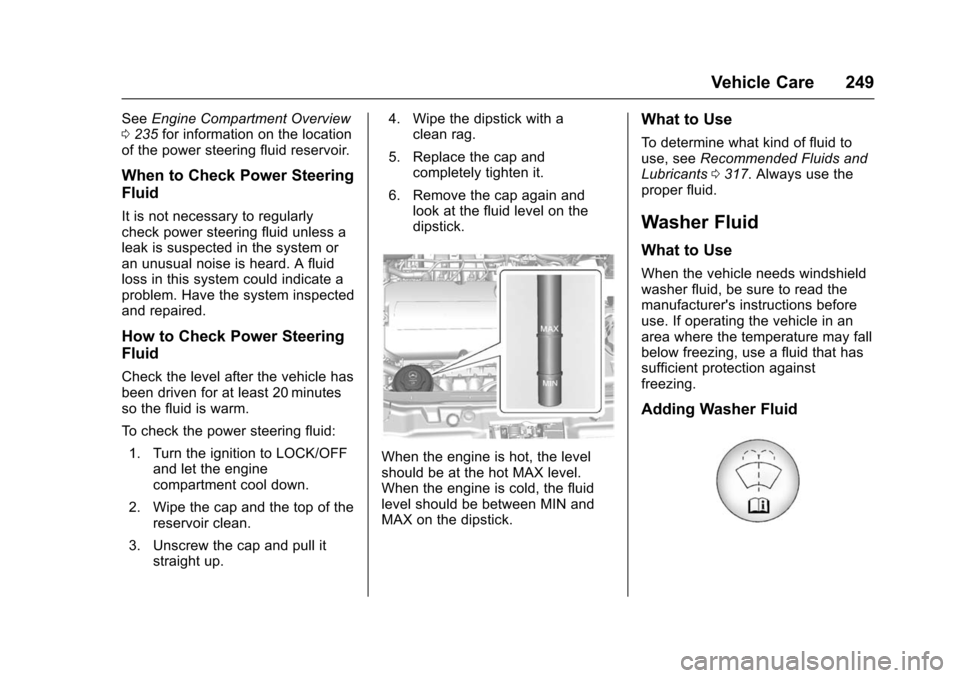 CHEVROLET TRAX 2016 1.G Owners Manual Chevrolet TRAX Owner Manual (GMNA-Localizing-U.S./Canada/Mexico-
9159371) - 2016 - crc - 5/21/15
Vehicle Care 249
SeeEngine Compartment Overview
0 235 for information on the location
of the power stee