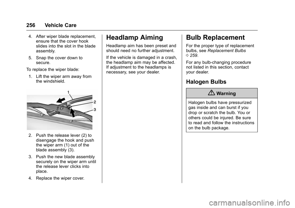 CHEVROLET TRAX 2016 1.G Owners Manual Chevrolet TRAX Owner Manual (GMNA-Localizing-U.S./Canada/Mexico-
9159371) - 2016 - crc - 5/21/15
256 Vehicle Care
4. After wiper blade replacement,ensure that the cover hook
slides into the slot in th CHEVROLET TRAX 2016 1.G Owners Manual Chevrolet TRAX Owner Manual (GMNA-Localizing-U.S./Canada/Mexico-
9159371) - 2016 - crc - 5/21/15
256 Vehicle Care
4. After wiper blade replacement,ensure that the cover hook
slides into the slot in th