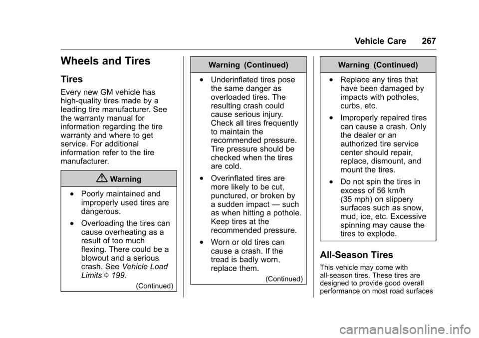 CHEVROLET TRAX 2016 1.G Owners Manual Chevrolet TRAX Owner Manual (GMNA-Localizing-U.S./Canada/Mexico-
9159371) - 2016 - crc - 5/21/15
Vehicle Care 267
Wheels and Tires
Tires
Every new GM vehicle has
high-quality tires made by a
leading t