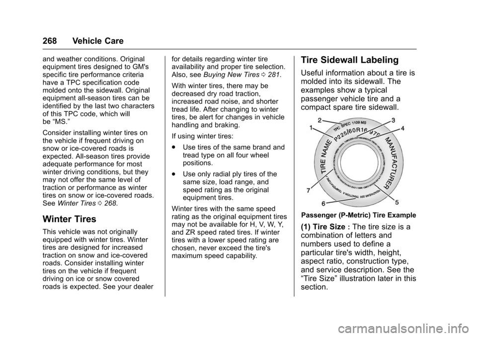 CHEVROLET TRAX 2016 1.G Owners Manual Chevrolet TRAX Owner Manual (GMNA-Localizing-U.S./Canada/Mexico-
9159371) - 2016 - crc - 5/21/15
268 Vehicle Care
and weather conditions. Original
equipment tires designed to GMs
specific tire perfor