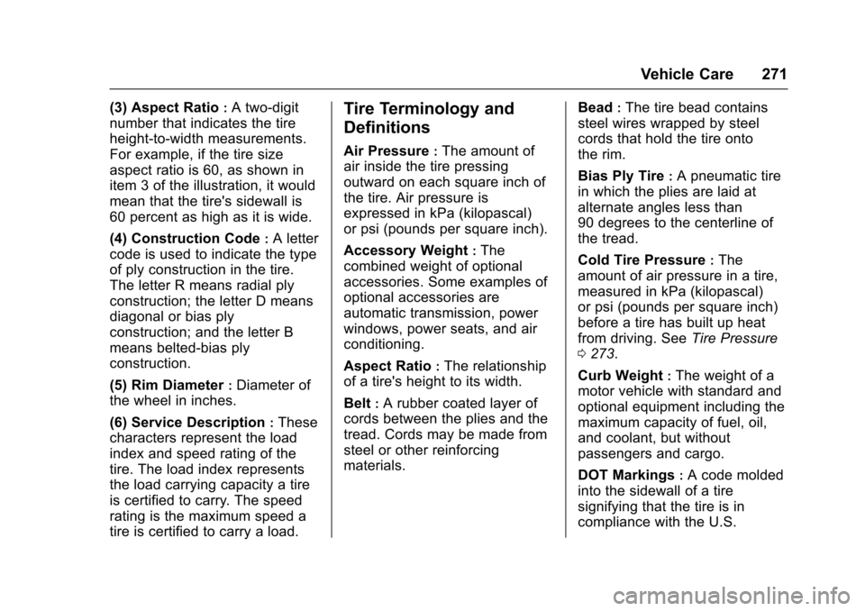 CHEVROLET TRAX 2016 1.G Owners Manual Chevrolet TRAX Owner Manual (GMNA-Localizing-U.S./Canada/Mexico-
9159371) - 2016 - crc - 5/21/15
Vehicle Care 271
(3) Aspect Ratio:A two-digit
number that indicates the tire
height-to-width measuremen