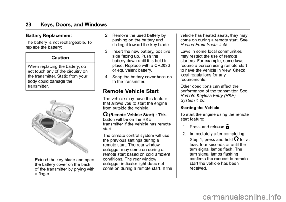 CHEVROLET TRAX 2016 1.G Owners Manual Chevrolet TRAX Owner Manual (GMNA-Localizing-U.S./Canada/Mexico-
9159371) - 2016 - crc - 5/21/15
28 Keys, Doors, and Windows
Battery Replacement
The battery is not rechargeable. To
replace the battery