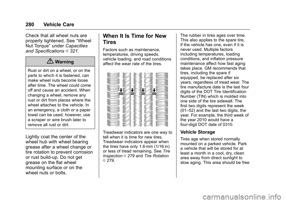 CHEVROLET TRAX 2016 1.G Owners Manual Chevrolet TRAX Owner Manual (GMNA-Localizing-U.S./Canada/Mexico-
9159371) - 2016 - crc - 5/21/15
280 Vehicle Care
Check that all wheel nuts are
properly tightened. See“Wheel
Nut Torque” underCapac